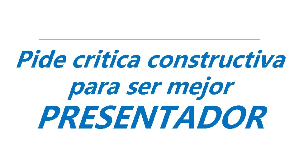 Pide critica constructiva para ser mejor PRESENTADOR 