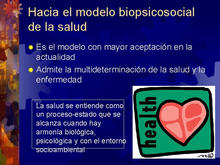 Hacia el modelo biopsicosocial de la salud ® Es el modelo con mayor aceptación