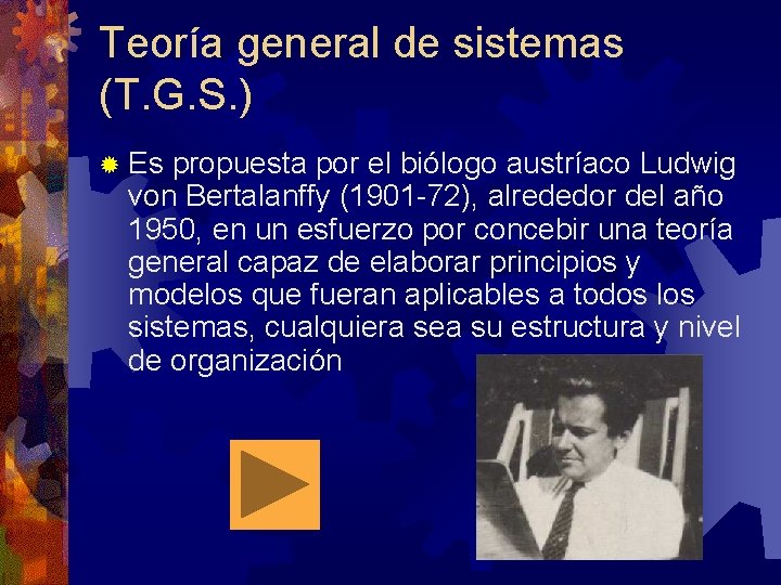 Teoría general de sistemas (T. G. S. ) ® Es propuesta por el biólogo