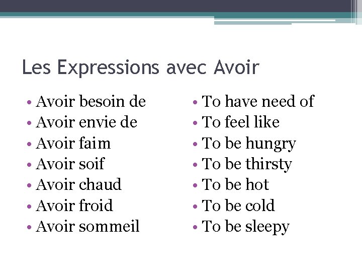 Les Expressions avec Avoir • Avoir besoin de • Avoir envie de • Avoir
