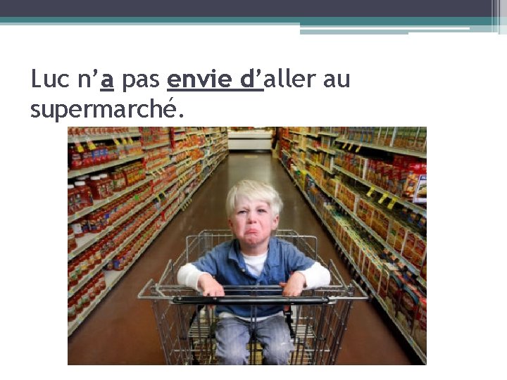 Luc n’a pas envie d’aller au supermarché. 