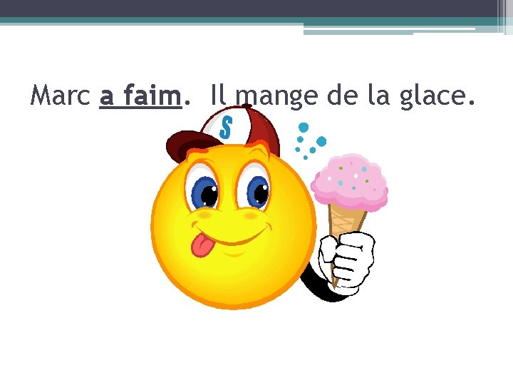 Marc a faim. Il mange de la glace. 