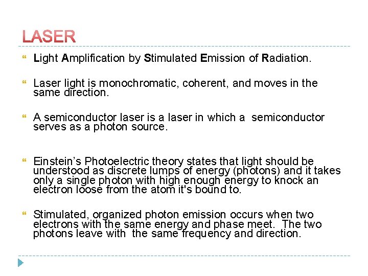  Light Amplification by Stimulated Emission of Radiation. Laser light is monochromatic, coherent, and