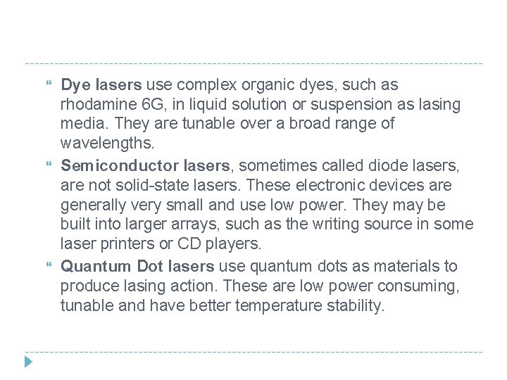  Dye lasers use complex organic dyes, such as rhodamine 6 G, in liquid