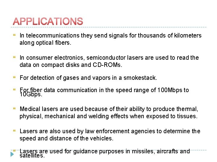  In telecommunications they send signals for thousands of kilometers along optical fibers. In