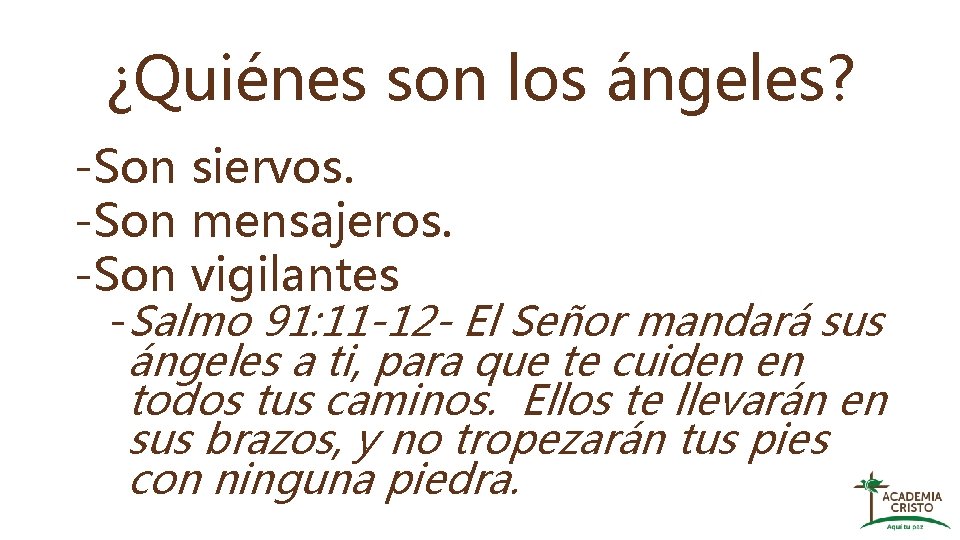 ¿Quiénes son los ángeles? -Son siervos. -Son mensajeros. -Son vigilantes -Salmo 91: 11 -12