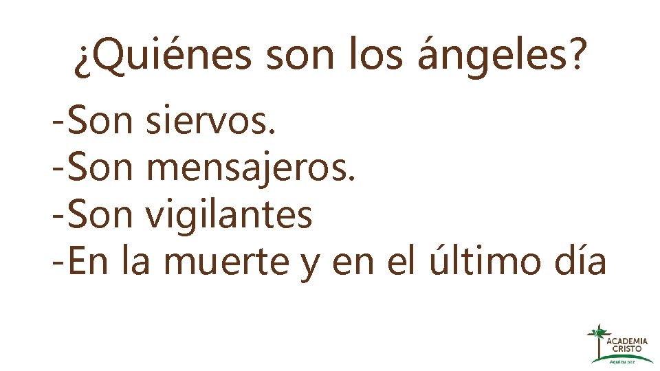 ¿Quiénes son los ángeles? -Son siervos. -Son mensajeros. -Son vigilantes -En la muerte y