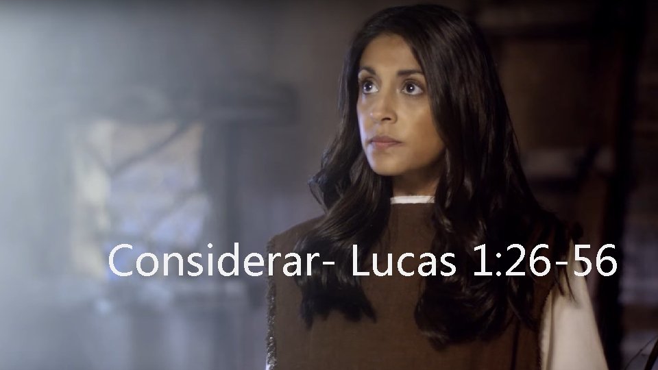 Considerar- Lucas 1: 26 -56 