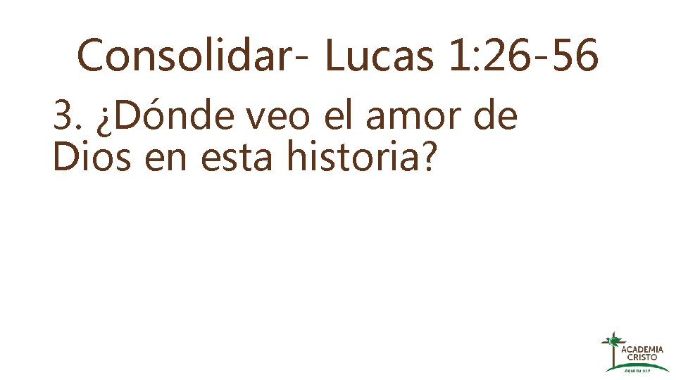 Consolidar- Lucas 1: 26 -56 3. ¿Dónde veo el amor de Dios en esta