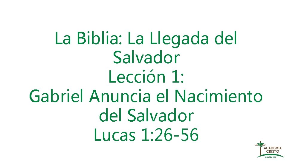 La Biblia: La Llegada del Salvador Lección 1: Gabriel Anuncia el Nacimiento del Salvador