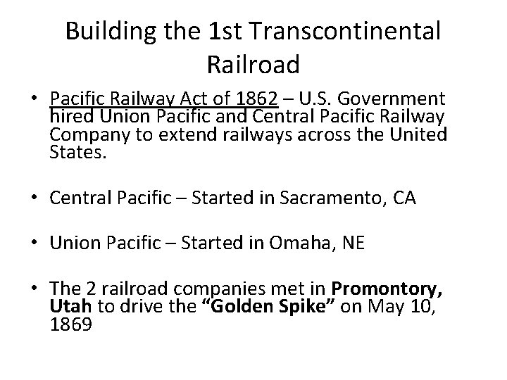 Building the 1 st Transcontinental Railroad • Pacific Railway Act of 1862 – U.