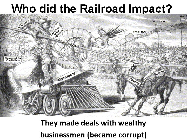 Who did the Railroad Impact? They made deals with wealthy businessmen (became corrupt) 