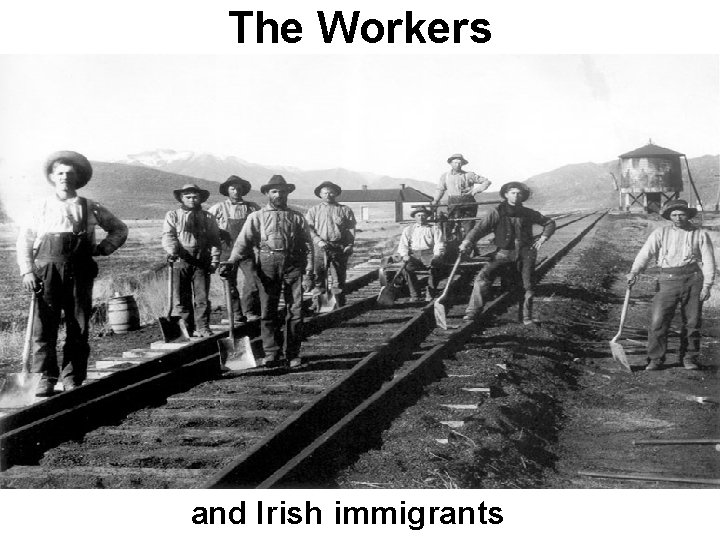 The Workers and Irish immigrants 