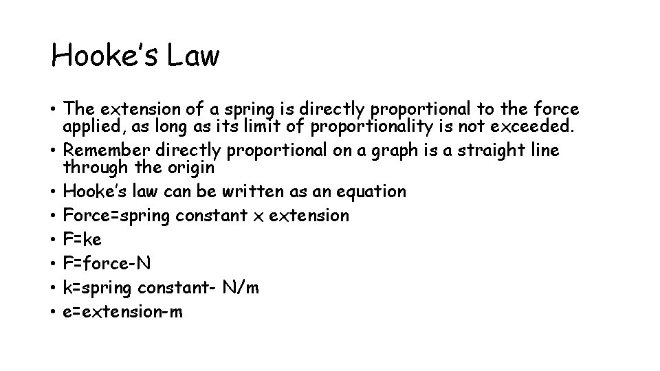 Hooke’s Law • The extension of a spring is directly proportional to the force