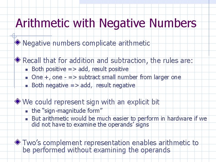 Arithmetic with Negative Numbers Negative numbers complicate arithmetic Recall that for addition and subtraction,