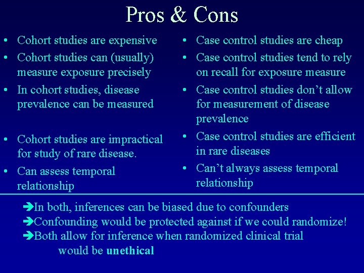 Pros & Cons • Cohort studies are expensive • Cohort studies can (usually) measure
