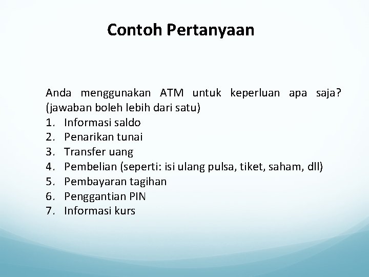 Contoh Pertanyaan Anda menggunakan ATM untuk keperluan apa saja? (jawaban boleh lebih dari satu)