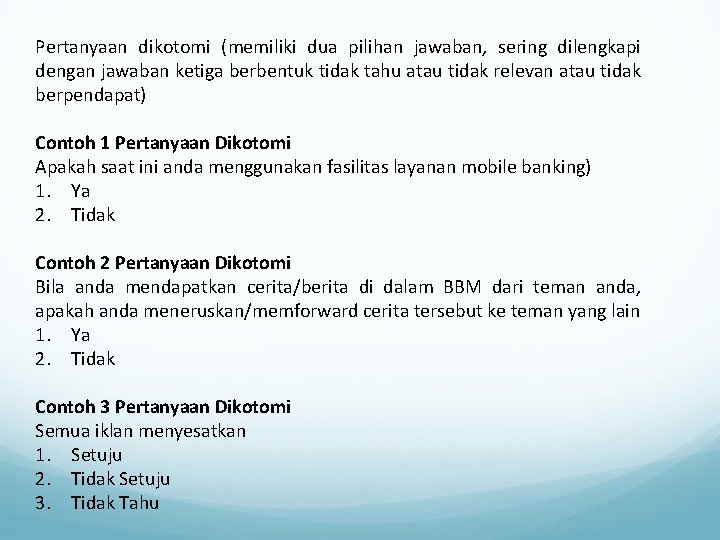 Pertanyaan dikotomi (memiliki dua pilihan jawaban, sering dilengkapi dengan jawaban ketiga berbentuk tidak tahu