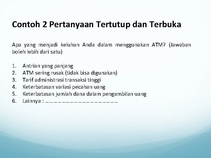 Contoh 2 Pertanyaan Tertutup dan Terbuka Apa yang menjadi keluhan Anda dalam menggunakan ATM?