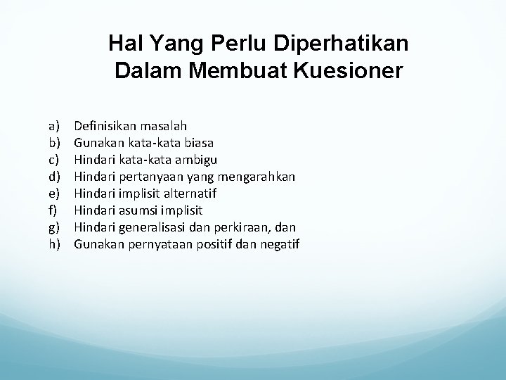 Hal Yang Perlu Diperhatikan Dalam Membuat Kuesioner a) b) c) d) e) f) g)