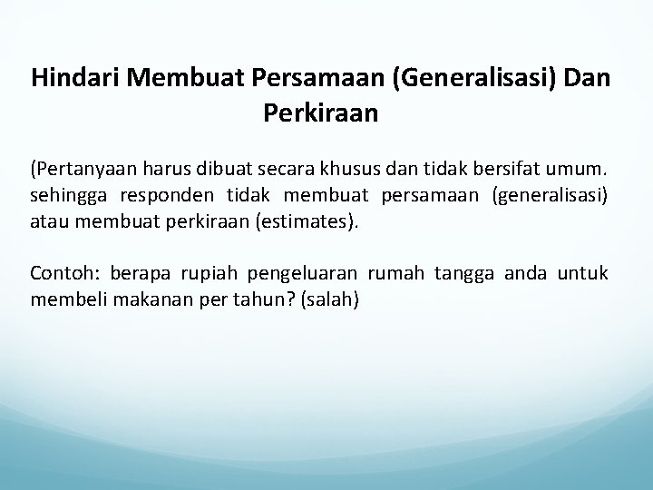 Hindari Membuat Persamaan (Generalisasi) Dan Perkiraan (Pertanyaan harus dibuat secara khusus dan tidak bersifat