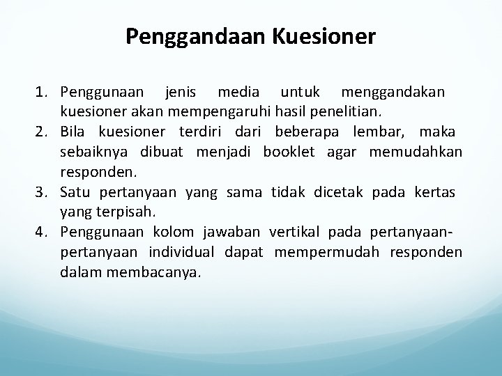 Penggandaan Kuesioner 1. Penggunaan jenis media untuk menggandakan kuesioner akan mempengaruhi hasil penelitian. 2.