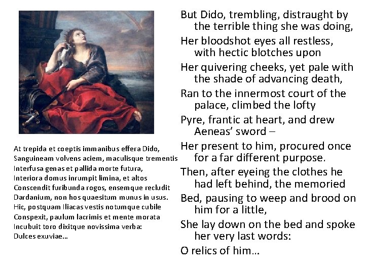 But Dido, trembling, distraught by the terrible thing she was doing, Her bloodshot eyes