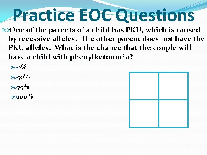 Practice EOC Questions One of the parents of a child has PKU, which is