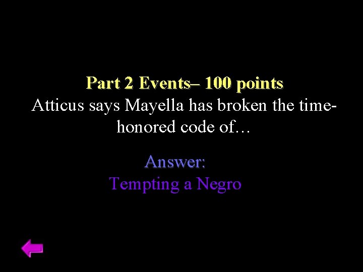 Part 2 Events– 100 points Atticus says Mayella has broken the timehonored code of…