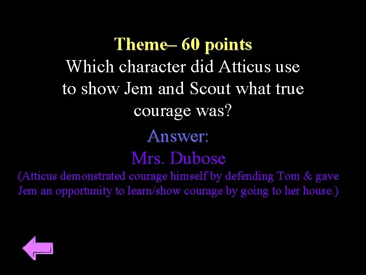 Theme– 60 points Which character did Atticus use to show Jem and Scout what