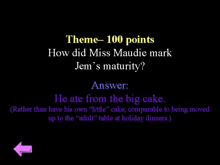 Theme– 100 points How did Miss Maudie mark Jem’s maturity? Answer: He ate from