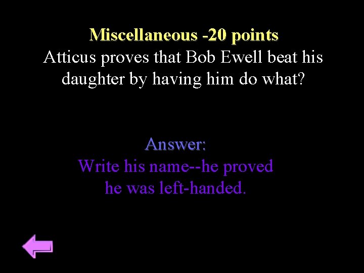 Miscellaneous -20 points Atticus proves that Bob Ewell beat his daughter by having him