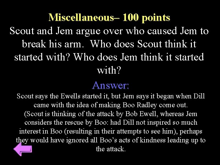 Miscellaneous– 100 points Scout and Jem argue over who caused Jem to break his