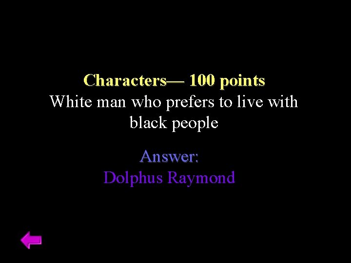 Characters–– 100 points White man who prefers to live with black people Answer: Dolphus