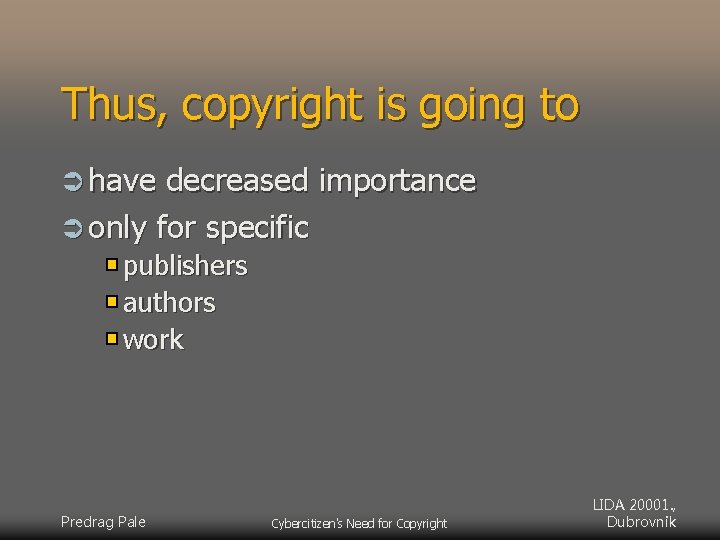 Thus, copyright is going to Ü have decreased importance Ü only for specific publishers