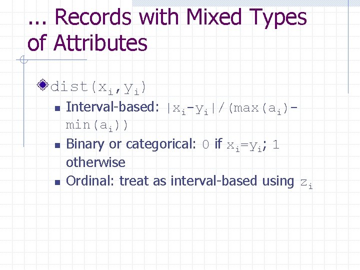 . . . Records with Mixed Types of Attributes dist(xi, yi) n n n