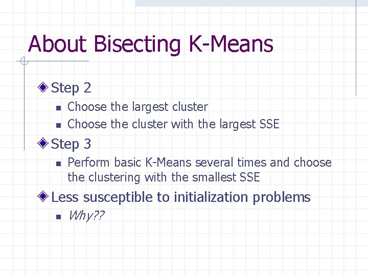 About Bisecting K-Means Step 2 n n Choose the largest cluster Choose the cluster