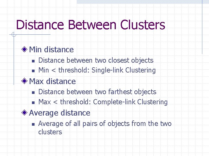 Distance Between Clusters Min distance n n Distance between two closest objects Min <
