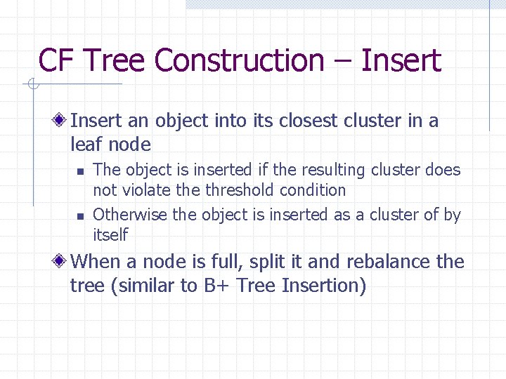 CF Tree Construction – Insert an object into its closest cluster in a leaf