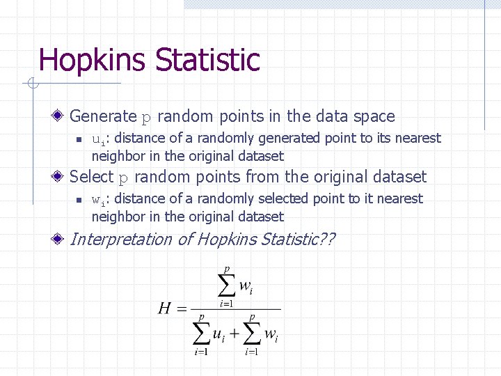 Hopkins Statistic Generate p random points in the data space n ui: distance of