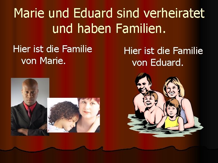 Marie und Eduard sind verheiratet und haben Familien. Hier ist die Familie von Marie.