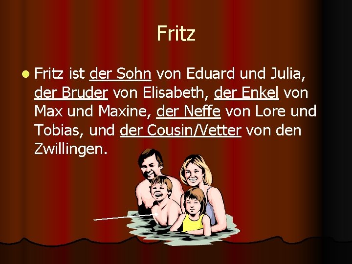 Fritz l Fritz ist der Sohn von Eduard und Julia, der Bruder von Elisabeth,