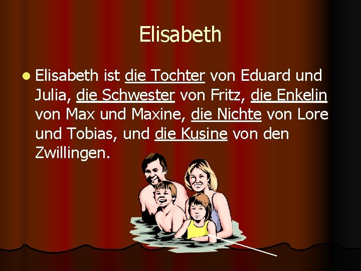 Elisabeth l Elisabeth ist die Tochter von Eduard und Julia, die Schwester von Fritz,