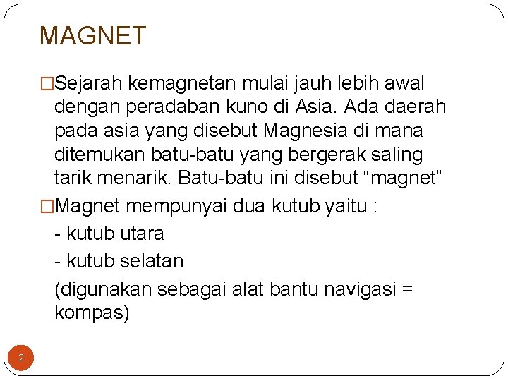 MAGNET �Sejarah kemagnetan mulai jauh lebih awal dengan peradaban kuno di Asia. Ada daerah