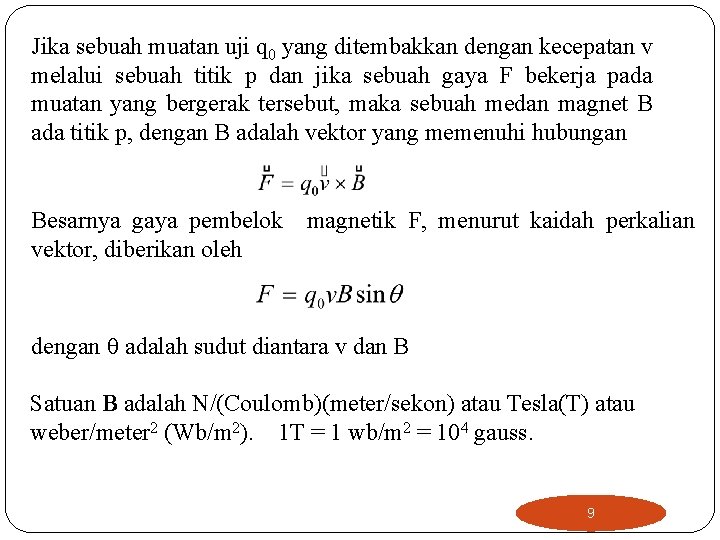 Jika sebuah muatan uji q 0 yang ditembakkan dengan kecepatan v melalui sebuah titik