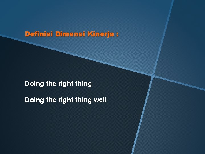 Definisi Dimensi Kinerja : Doing the right thing well 