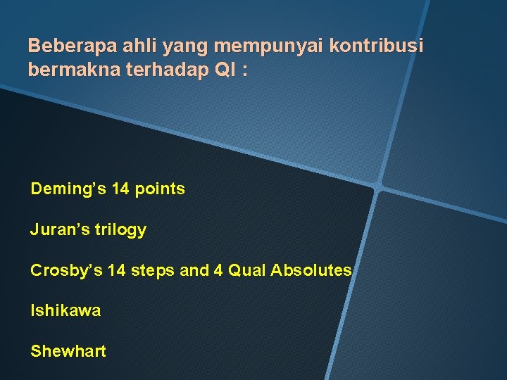 Beberapa ahli yang mempunyai kontribusi bermakna terhadap QI : Deming’s 14 points Juran’s trilogy