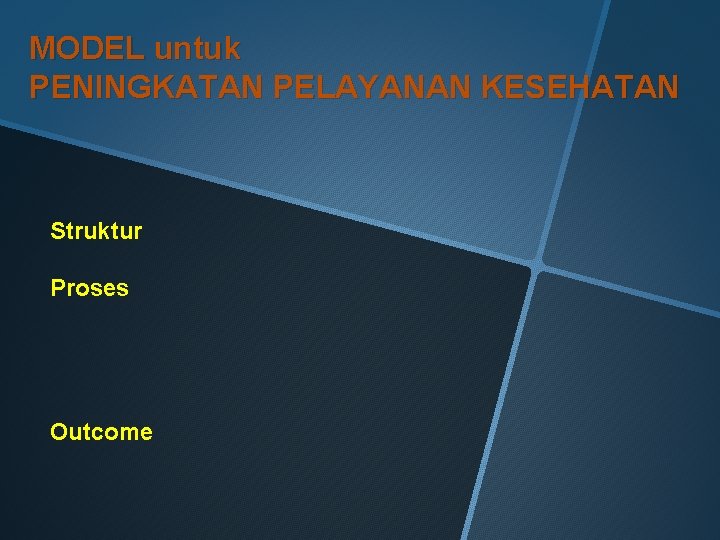 MODEL untuk PENINGKATAN PELAYANAN KESEHATAN Struktur Proses Outcome 