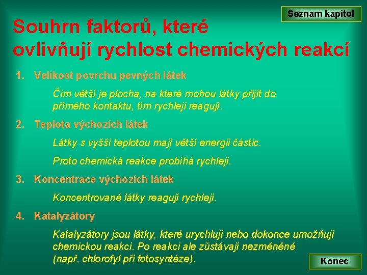 Seznam kapitol Souhrn faktorů, které ovlivňují rychlost chemických reakcí 1. Velikost povrchu pevných látek