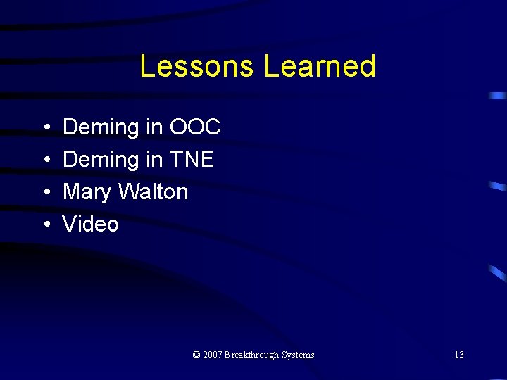Lessons Learned • • Deming in OOC Deming in TNE Mary Walton Video ©